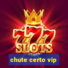 chute certo vip